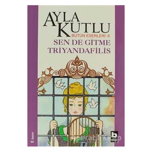 Sen de Gitme Triyandafilis - Ayla Kutlu - Bilgi Yayınevi