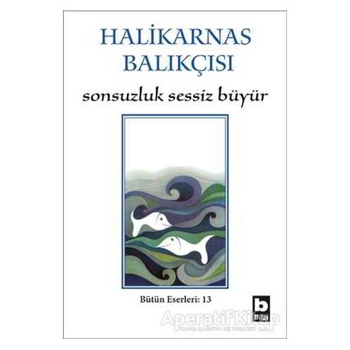 Sonsuzluk Sessiz Büyür - Cevat Şakir Kabaağaçlı (Halikarnas Balıkçısı) - Bilgi Yayınevi