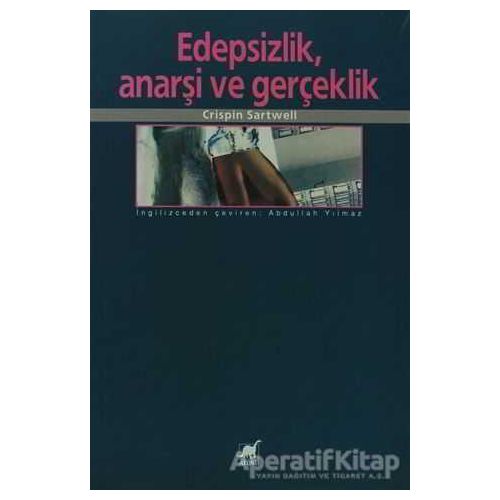 Edepsizlik, Anarşi ve Gerçeklik - Crispin Sartwell - Ayrıntı Yayınları