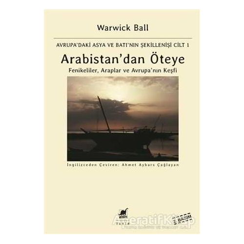 Arabistandan Öteye Cilt: 1 - Warwick Ball - Ayrıntı Yayınları