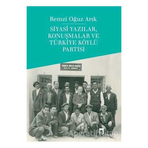 Siyasi Yazılar, Konuşmalar ve Türkiye Köylü Partisi - Remzi Oğuz Arık - Dergah Yayınları