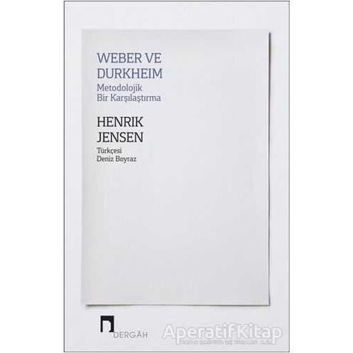 Weber ve Durkheim - Metodolojik Bir Karşılaştırma - Henrik Jensen - Dergah Yayınları