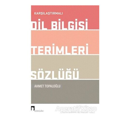 Karşılaştırmalı Dil Bilgisi Terimleri Sözlüğü - Ahmet Topaloğlu - Dergah Yayınları