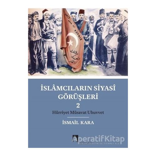 İslamcıların Siyasi Görüşleri 2 - İsmail Kara - Dergah Yayınları