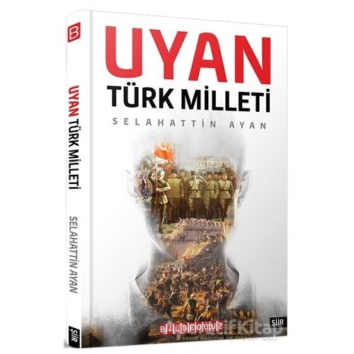 Uyan Türk Milleti - Selahattin Ayan - Bilgeoğuz Yayınları