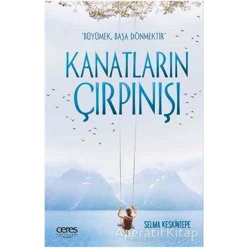 Kanatların Çırpınışı - Selma Keskintepe - Ceres Yayınları
