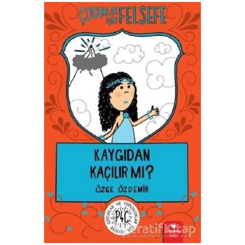 Çocuklar İçin Felsefe: Kaygıdan Kaçılır Mı? - Özge Özdemir - Redhouse Kidz Yayınları