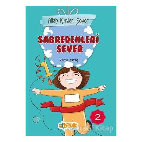 Sabredenleri Sever - Allah Kimleri Sever 2 - Rabia Aktaş Şenkardeşler - Siyer Çocuk Yayınları