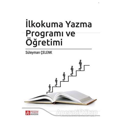 İlkokuma Yazma Programı ve Öğretimi - Süleyman Çelenk - Pegem Akademi Yayıncılık