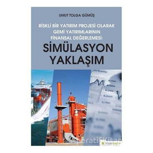 Simülasyon Yaklaşım - Riskli Bir Yatırım Projesi Olarak Gemi Yatırımlarının Finansal Değerlendirilme