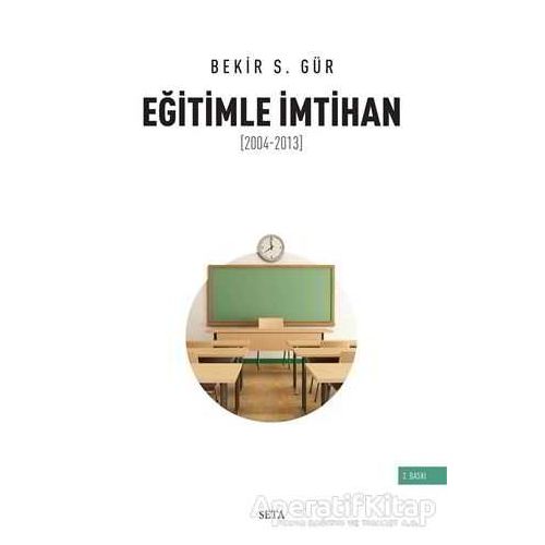 Eğitimle İmtihan (2004-2013) - Bekir S. Gür - Seta Yayınları