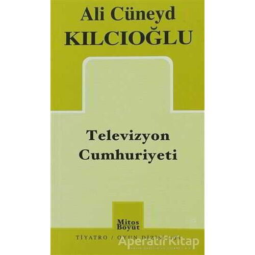 Televizyon Cumhuriyeti - Ali Cüneyd Kılcıoğlu - Mitos Boyut Yayınları