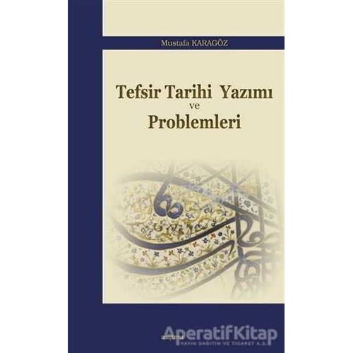 Tefsir Tarihi Yazımı ve Problemleri - Mustafa Karagöz - Araştırma Yayınları