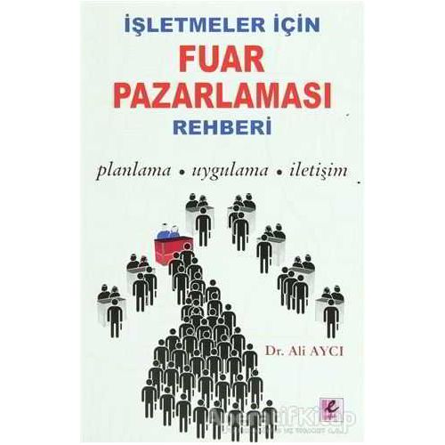 İşletmeler İçin Fuar Pazarlaması Rehberi - Ali Aycı - Efil Yayınevi