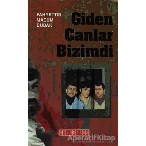 Giden Canlar Bizimdi - Fahrettin Masum Budak - Bilgeoğuz Yayınları