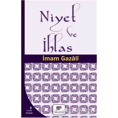 Niyet ve İhlas - İmam-ı Gazali - Gelenek Yayıncılık