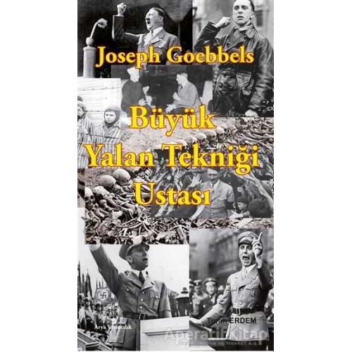 Joseph Goebbels: Büyük Yalan Tekniği Ustası - Turan Erdem - Arya Yayıncılık
