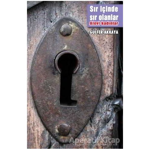 Sır İçinde Sır Olanlar- Alevi Kadınlar - Gülfer Akkaya - Kalkedon Yayıncılık