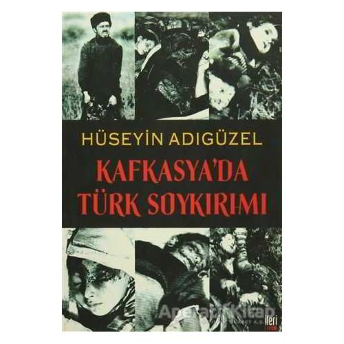 Kafkasya’da Türk Soykırımı - Hüseyin Adıgüzel - İleri Yayınları