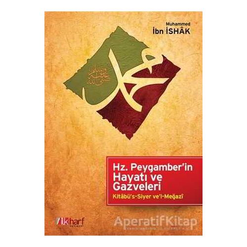 Hz. Peygamberin Hayatı ve Gazveleri - Muhammed İbn İshak - İlkharf Yayınevi