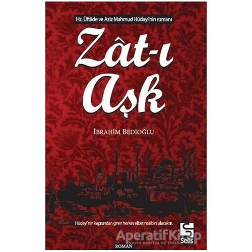 Zat-ı Aşk - İbrahim Bedioğlu - Selis Kitaplar