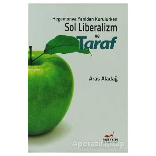 Hegemonya Yeniden Kurulurken Sol Liberalizm ve Taraf - Aras Aladağ - Patika Kitap