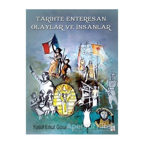 Tarihte Enteresan Olaylar ve İnsanlar - Yusuf Erkut Güsar - İleri Yayınları