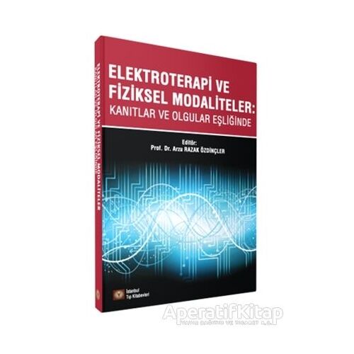 Elektroterapi ve Fiziksel Modaliteler - Arzu Razak Özdinçler - İstanbul Tıp Kitabevi