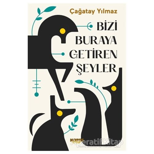 Bizi Buraya Getiren Şeyler - Çağatay Yılmaz - Notos Kitap