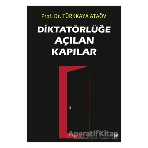 Diktatörlüğe Açılan Kapılar - Türkkaya Ataöv - İleri Yayınları