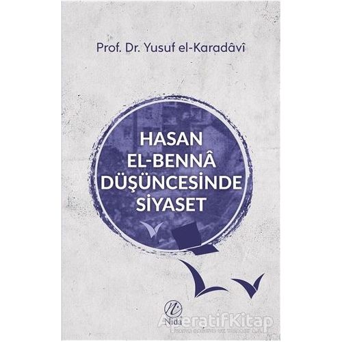 Hasan el-Benna Düşüncesinde Siyaset - Yusuf el-Karadavi - Nida Yayınları