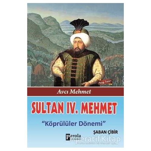 Sultan 4. Mehmet - Şaban Çibir - Parola Yayınları