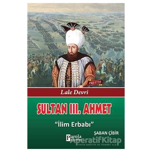 Sultan 3. Ahmet - Şaban Çibir - Parola Yayınları