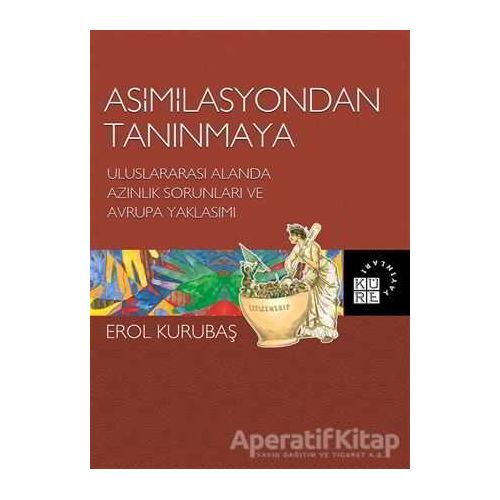 Asimilasyondan Tanınmaya - Erol Kurubaş - Küre Yayınları