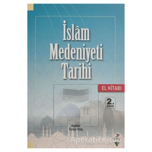 İslam Medeniyeti Tarihi - El Kitabı - Mustafa Necati Barış - Grafiker Yayınları