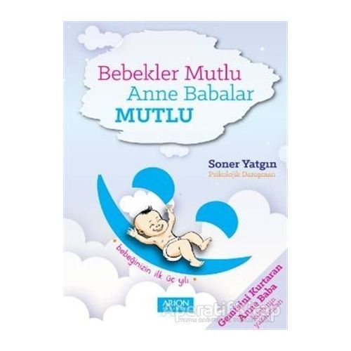 Bebekler Mutlu Anne Babalar Mutlu - Soner Yatgın - Arion Yayınevi