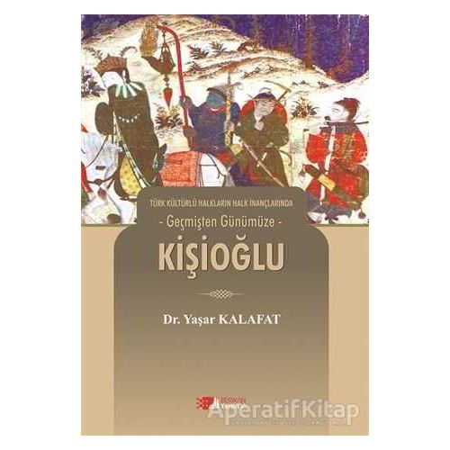 Türk Kültürlü Halkların Halk İnançlarında Geçmişten Günümüze - Kişioğlu