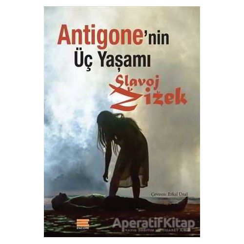 Antigonenin Üç Yaşamı - Slavoj Zizek - Encore Yayınları