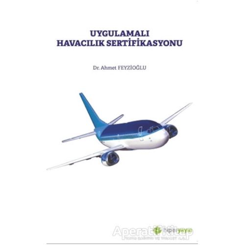 Uygulamalı Havacılık Sertifikasyonu - Ahmet Feyzioğlu - Hiperlink Yayınları