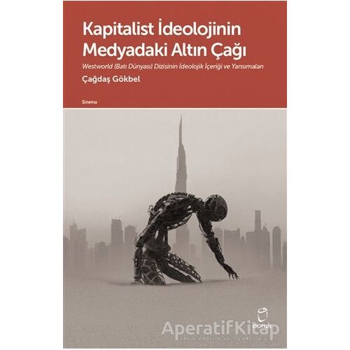 Kapitalist İdeolojinin Medyadaki Altın Çağı - Çağdaş Gökbel - Doruk Yayınları