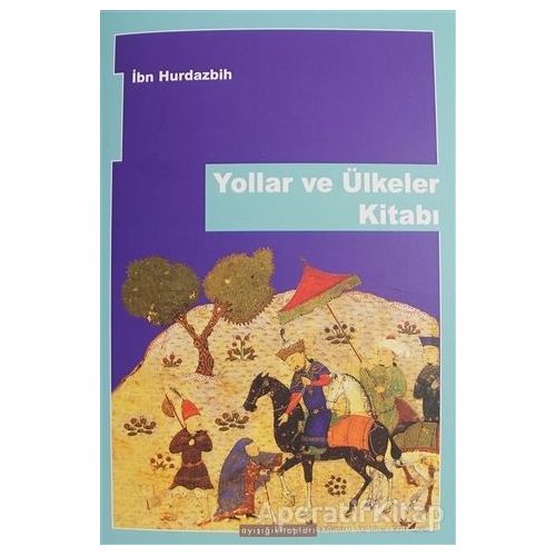 Yollar ve Ülkeler Kitabı - İbn Hurdazbih - Ayışığı Kitapları