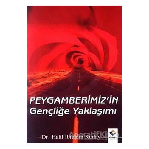 Peygamberimizin Gençliğe Yaklaşımı - Halil İbrahim Kutlay - Rağbet Yayınları