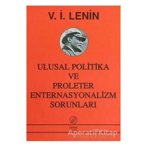 Ulusal Politika ve Proleter Enternasyonalizm Sorunları - Vladimir İlyiç Lenin - İnter Yayınları