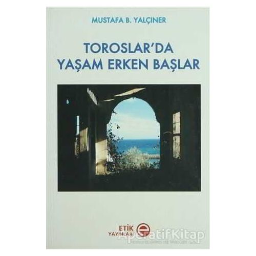 Toroslar’da Yaşam Erken Başlar - Mustafa B. Yalçıner - Etik Yayınları