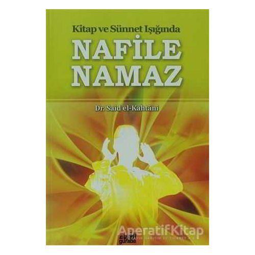 Kitap ve Sünnet Işığında Nafile Namaz - Said El-Kahtani - Guraba Yayınları