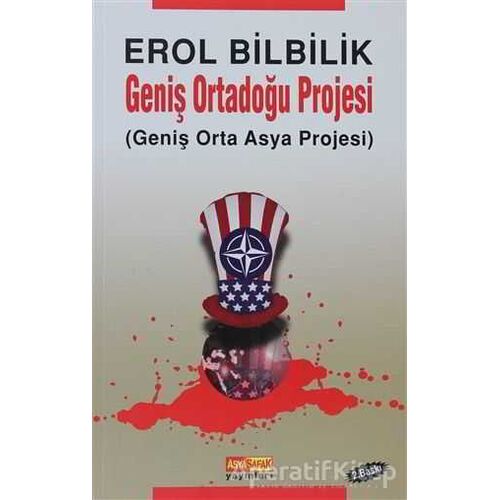 Geniş Ortadoğu Projesi - Erol Bilbilik - Asya Şafak Yayınları