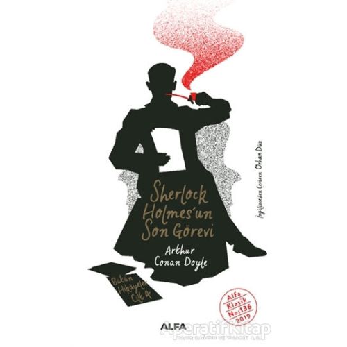 Sherlock Holmesun Son Görevi - Bütün Hikayeler Cilt 4 - Sir Arthur Conan Doyle - Alfa Yayınları