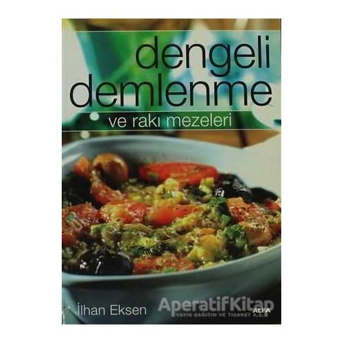 Dengeli Demlenme ve Rakı Mezeleri - İlhan Eksen - Alfa Yayınları