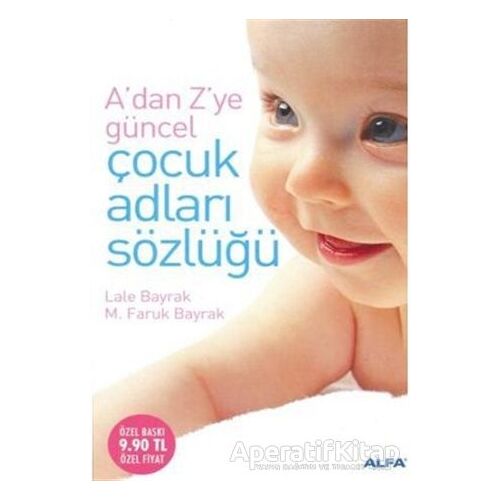 A’dan Z’ye Güncel Çocuk Adları Sözlüğü - Lale Bayrak - Alfa Yayınları