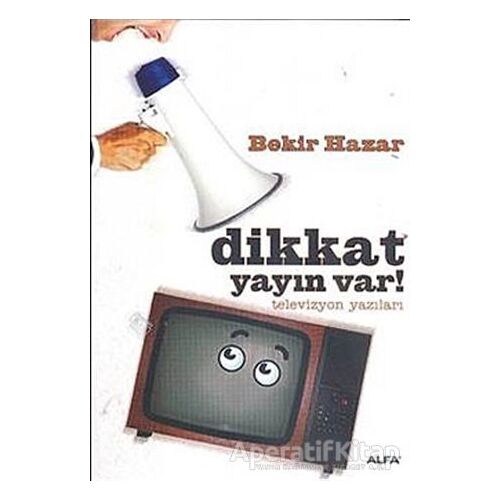 Dikkat Yayın Var! - Bekir Hazar - Alfa Yayınları